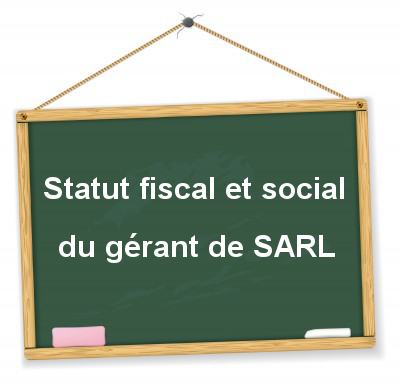 Statut fiscal et social du gérant de SARL